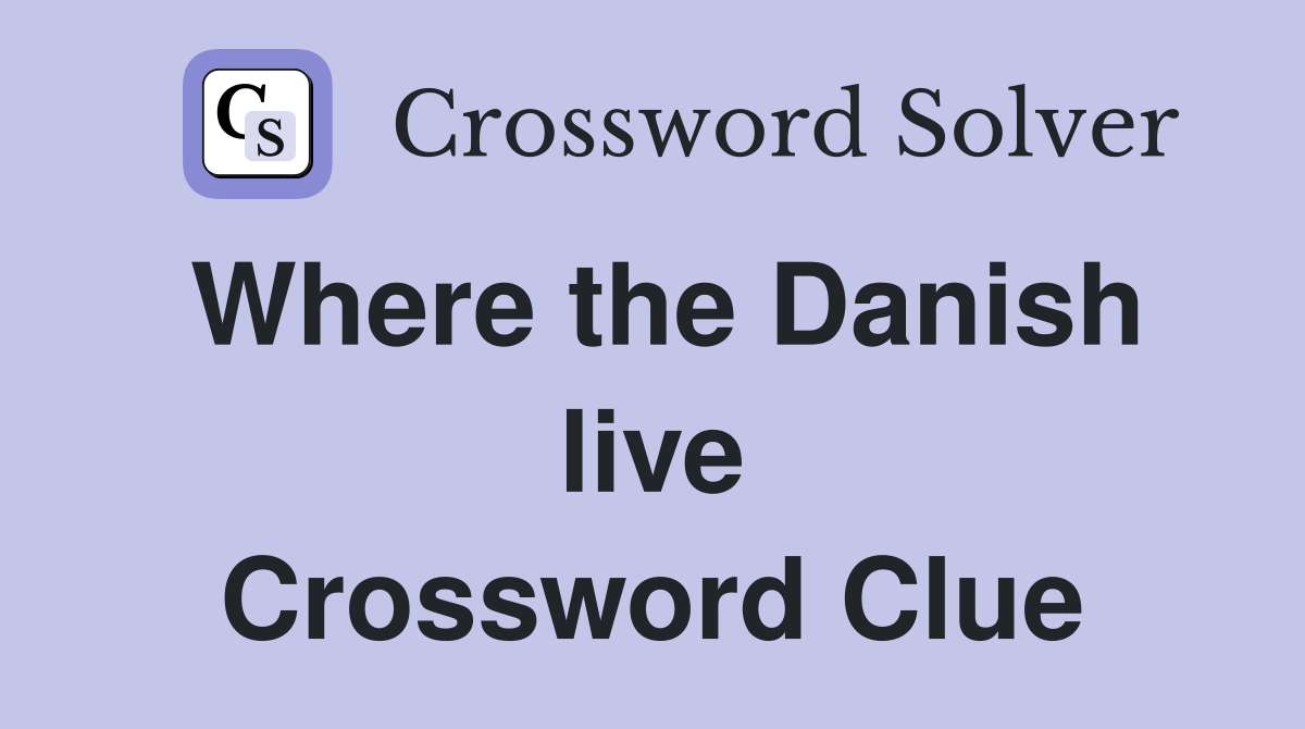 Where the Danish live Crossword Clue