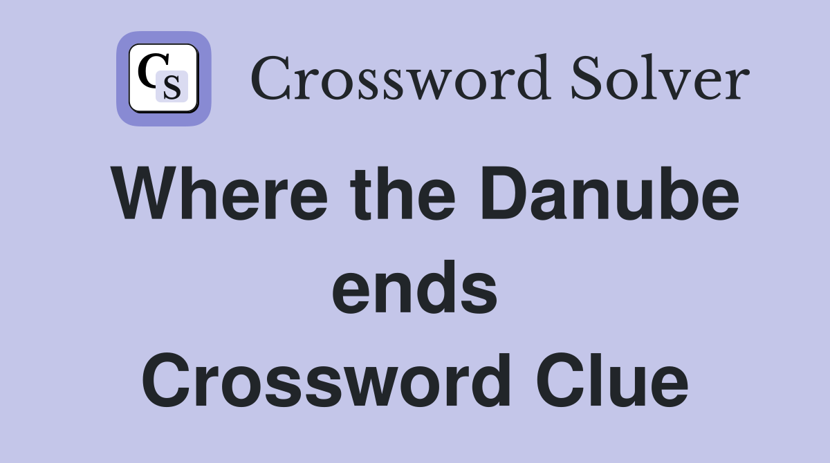 Where the Danube ends Crossword Clue