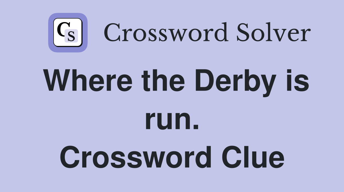 Where the Derby is run. Crossword Clue