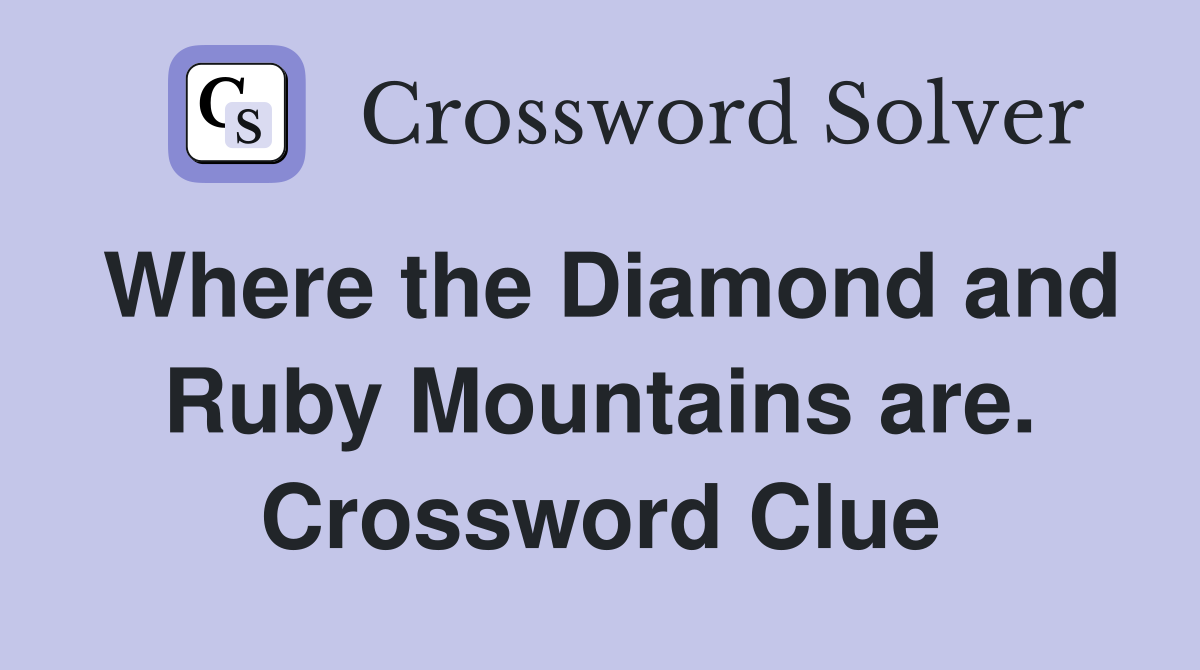 Where the Diamond and Ruby Mountains are. Crossword Clue