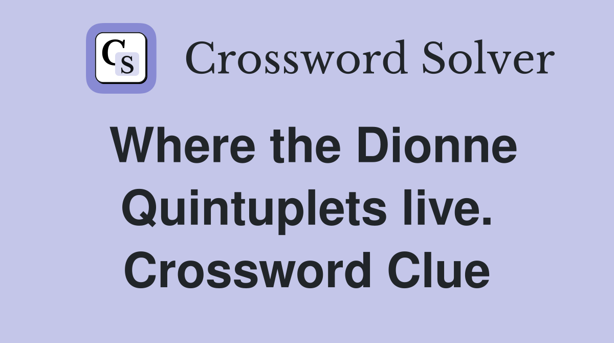 Where the Dionne Quintuplets live. Crossword Clue