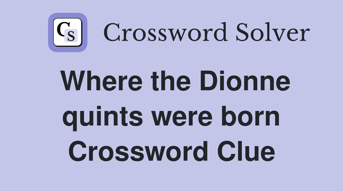 Where the Dionne quints were born Crossword Clue