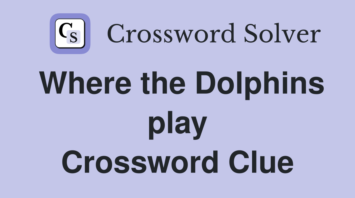 Where the Dolphins play Crossword Clue