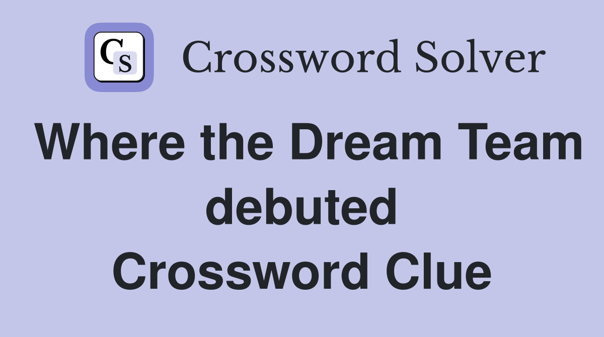 Where the Dream Team debuted Crossword Clue