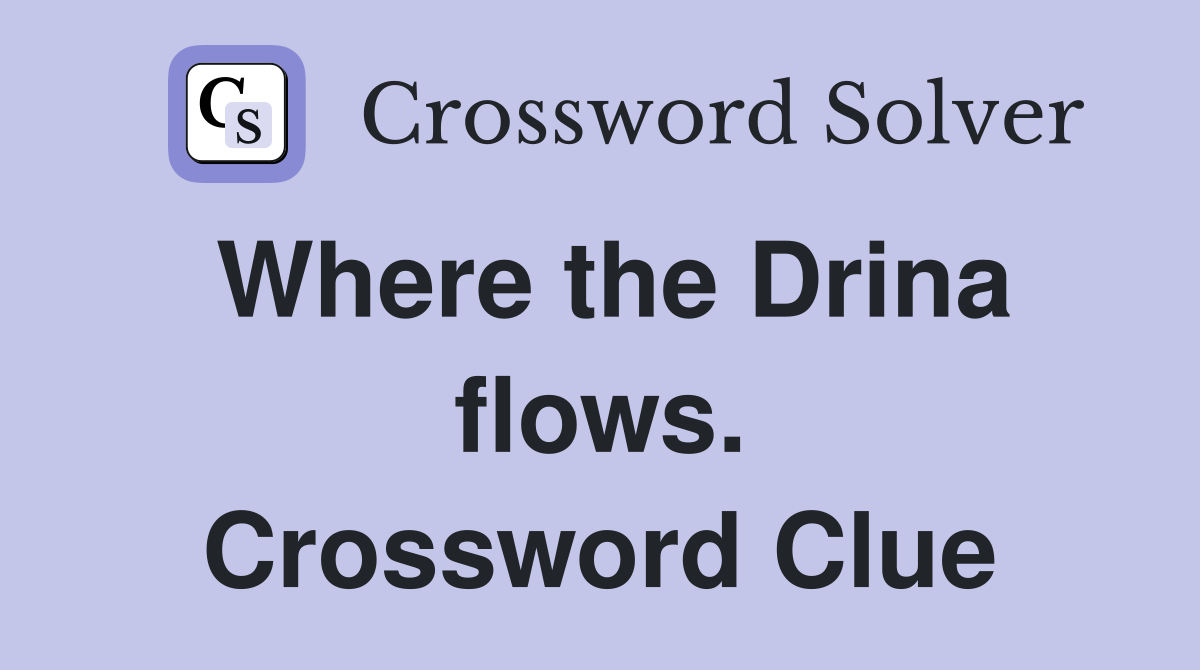Where the Drina flows. Crossword Clue