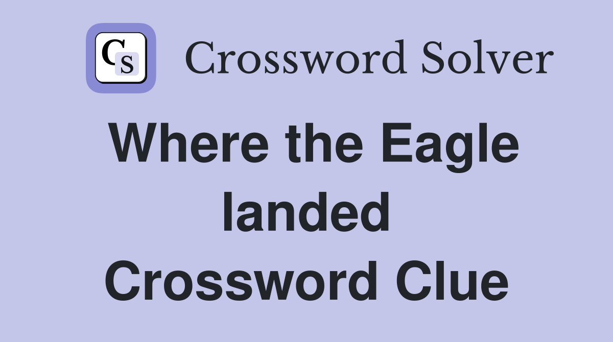 Where the Eagle landed Crossword Clue