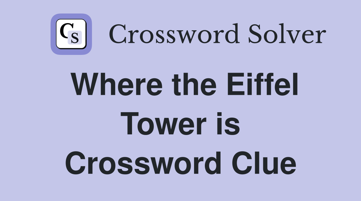 Where the Eiffel Tower is Crossword Clue