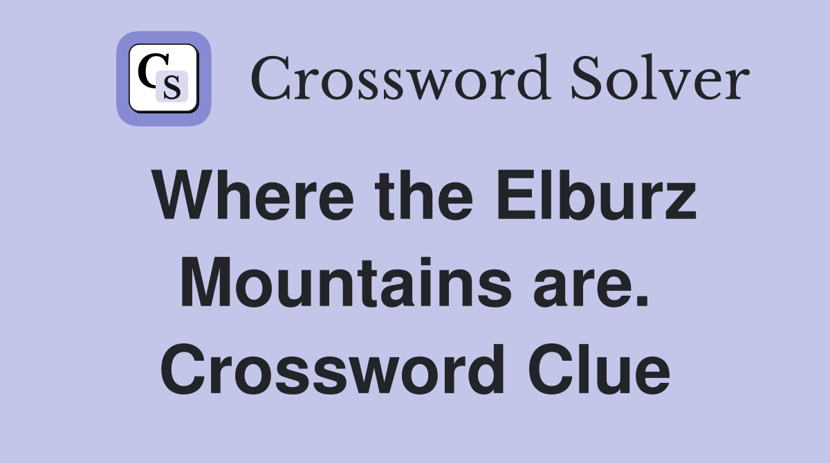Where the Elburz Mountains are. Crossword Clue