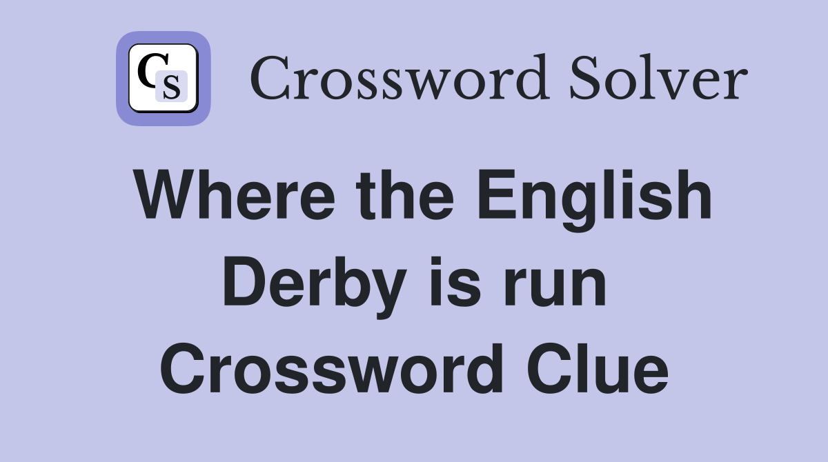 Where the English Derby is run Crossword Clue