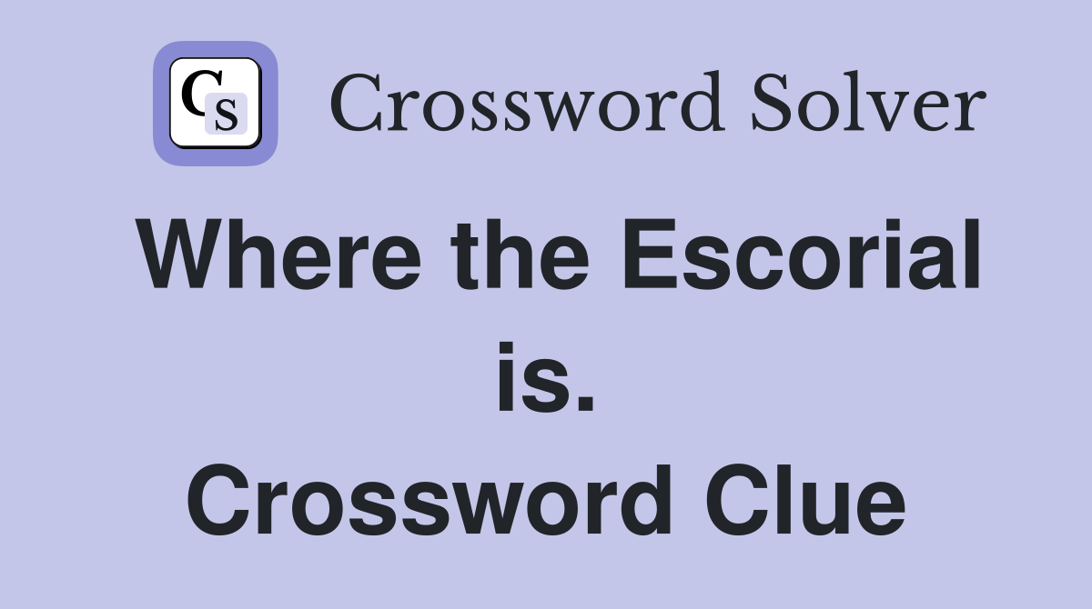 Where the Escorial is. Crossword Clue