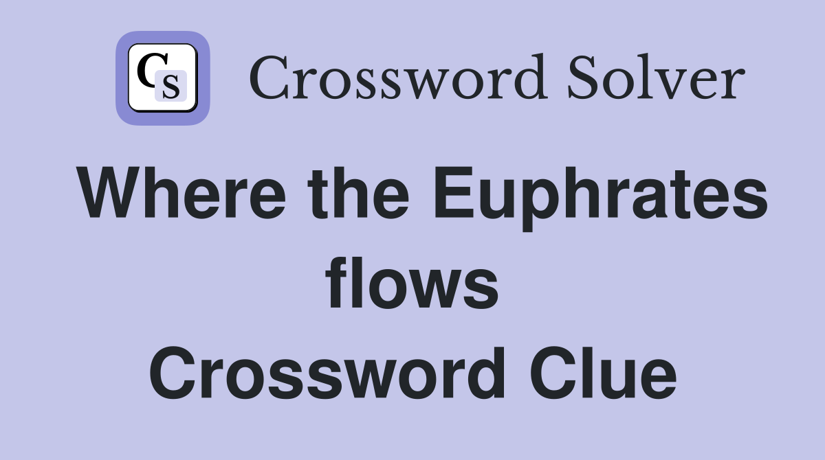 Where the Euphrates flows Crossword Clue
