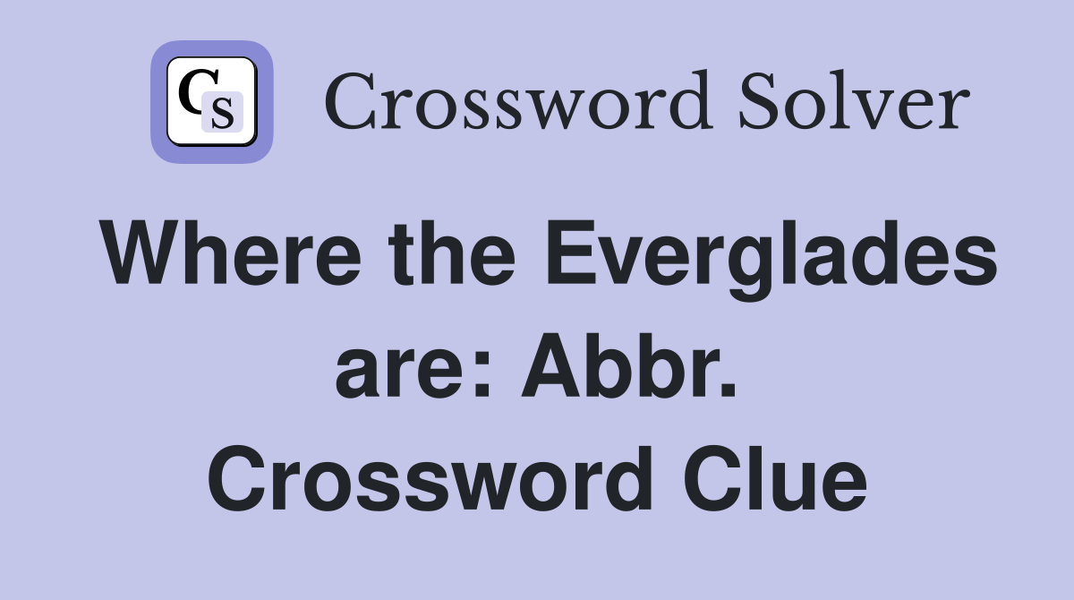 Where the Everglades are: Abbr. Crossword Clue
