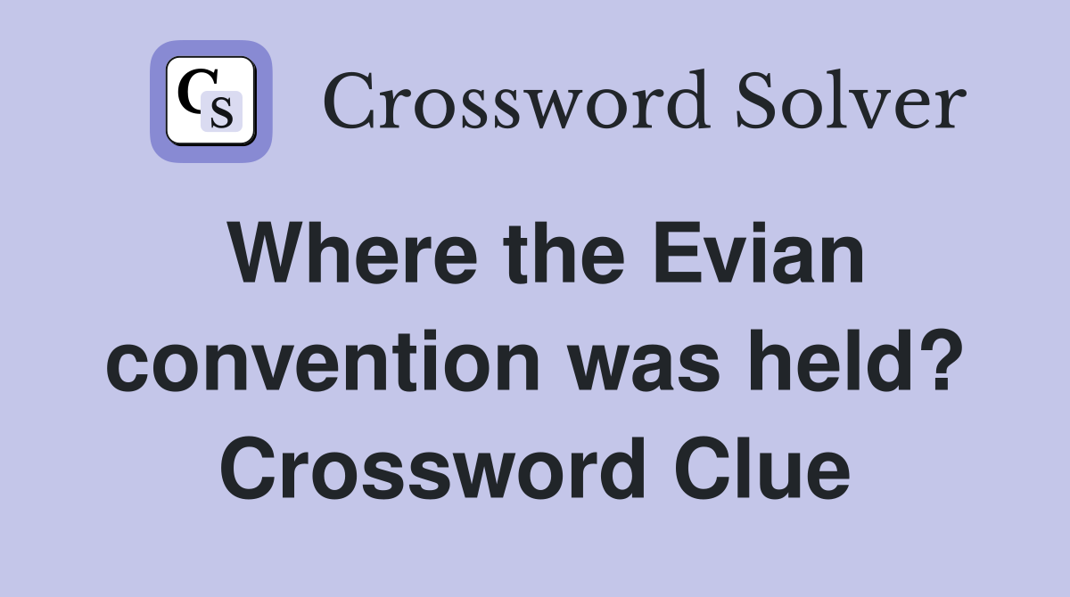 Where the Evian convention was held? Crossword Clue