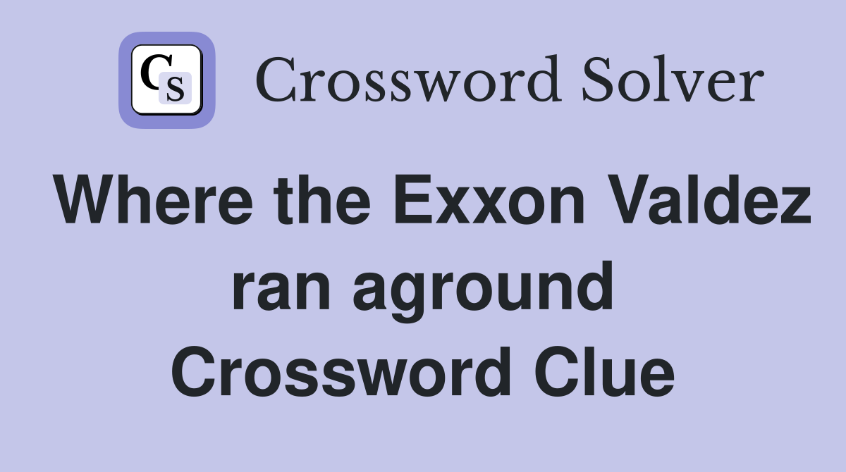 Where the Exxon Valdez ran aground Crossword Clue