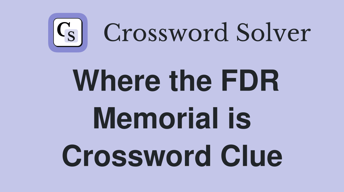 Where the FDR Memorial is Crossword Clue