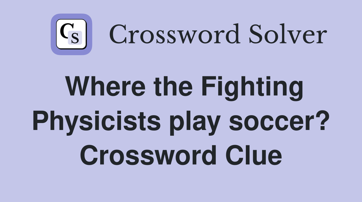 Where the Fighting Physicists play soccer? Crossword Clue