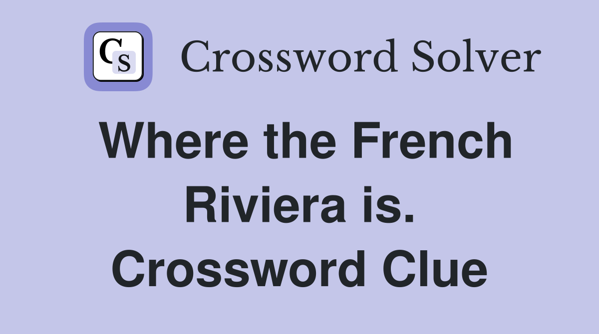 Where the French Riviera is. Crossword Clue