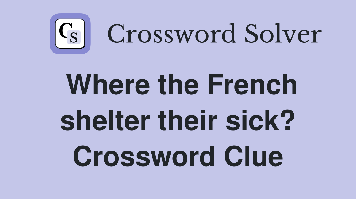 Where the French shelter their sick? Crossword Clue