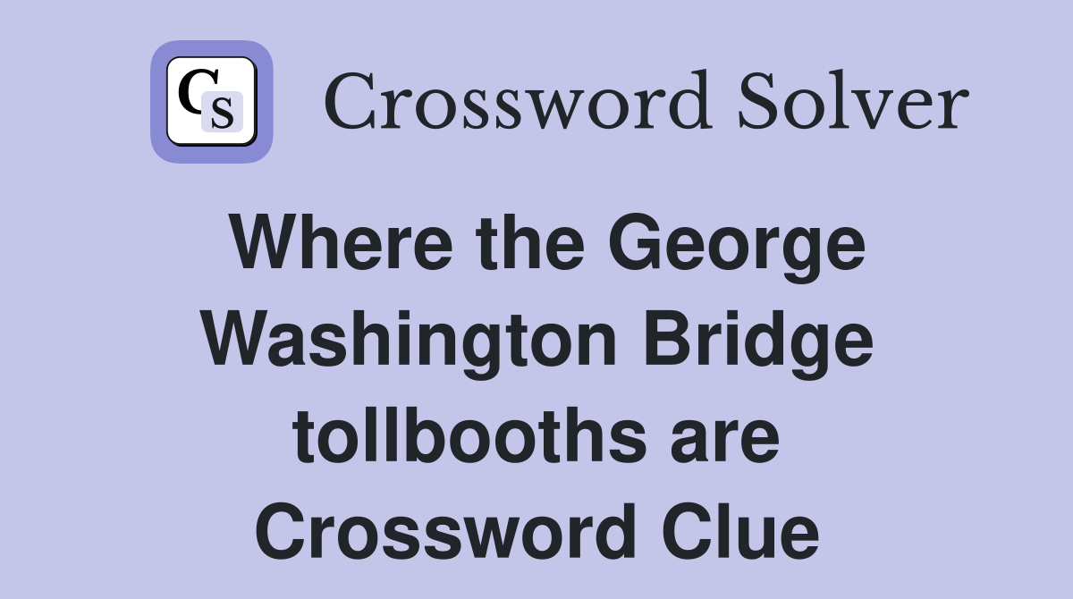 Where the George Washington Bridge tollbooths are Crossword Clue