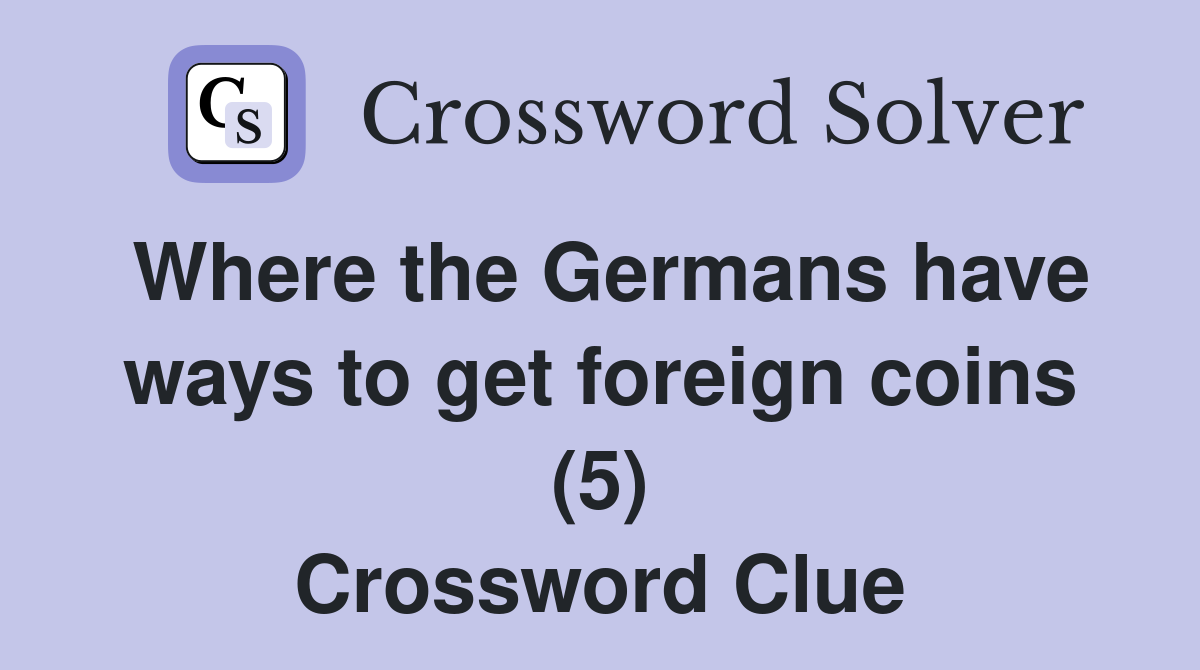 Where the Germans have ways to get foreign coins (5) Crossword Clue