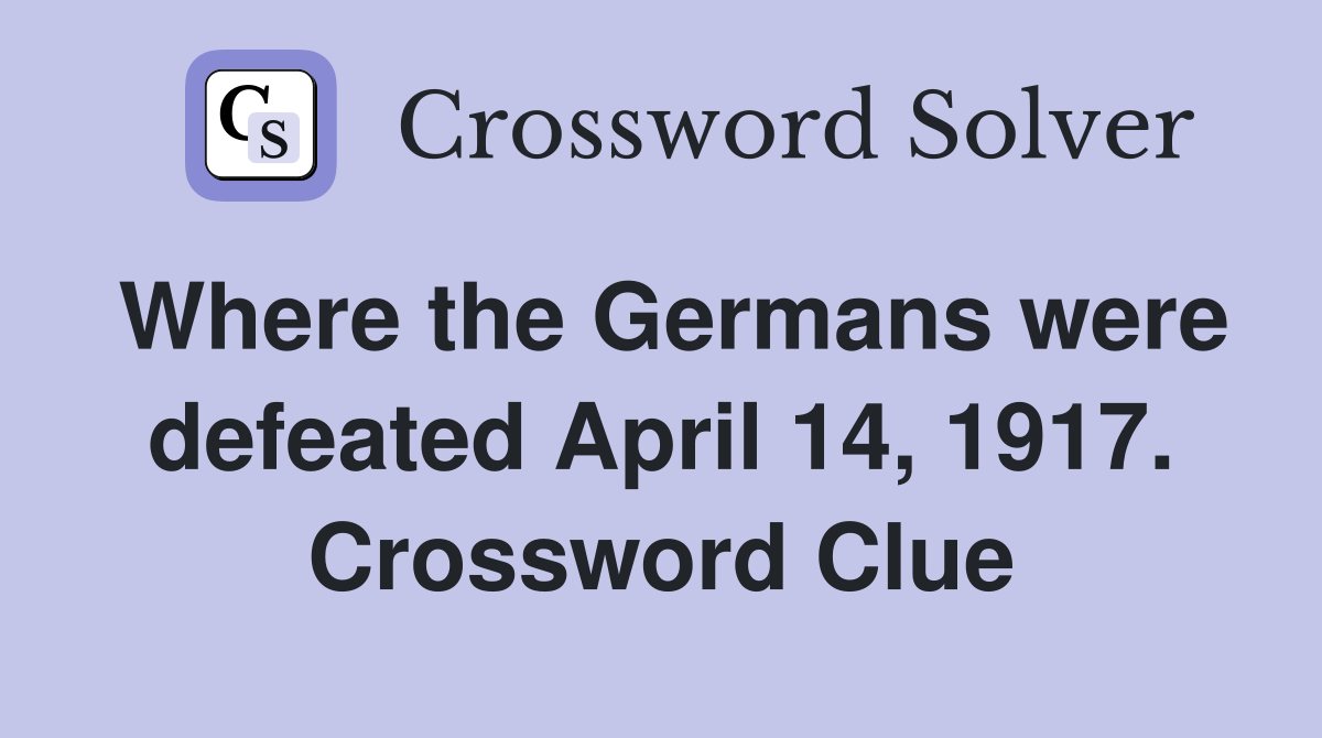 Where the Germans were defeated April 14, 1917. Crossword Clue
