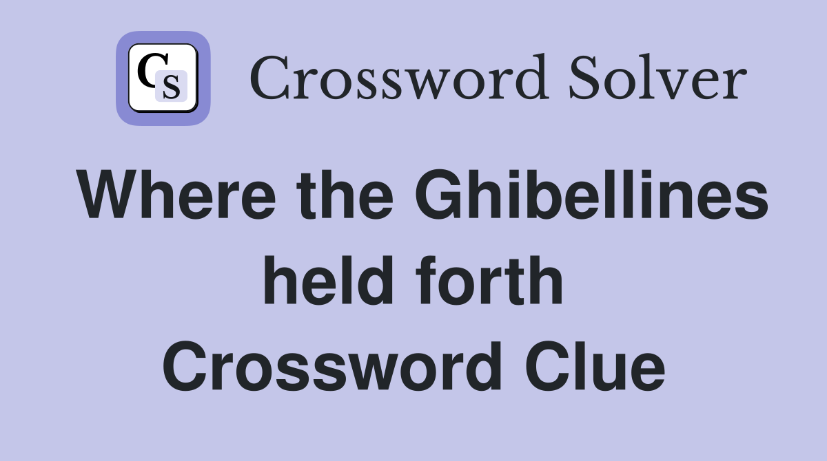 Where the Ghibellines held forth Crossword Clue