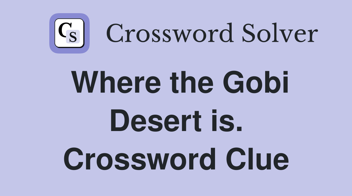 Where the Gobi Desert is. Crossword Clue