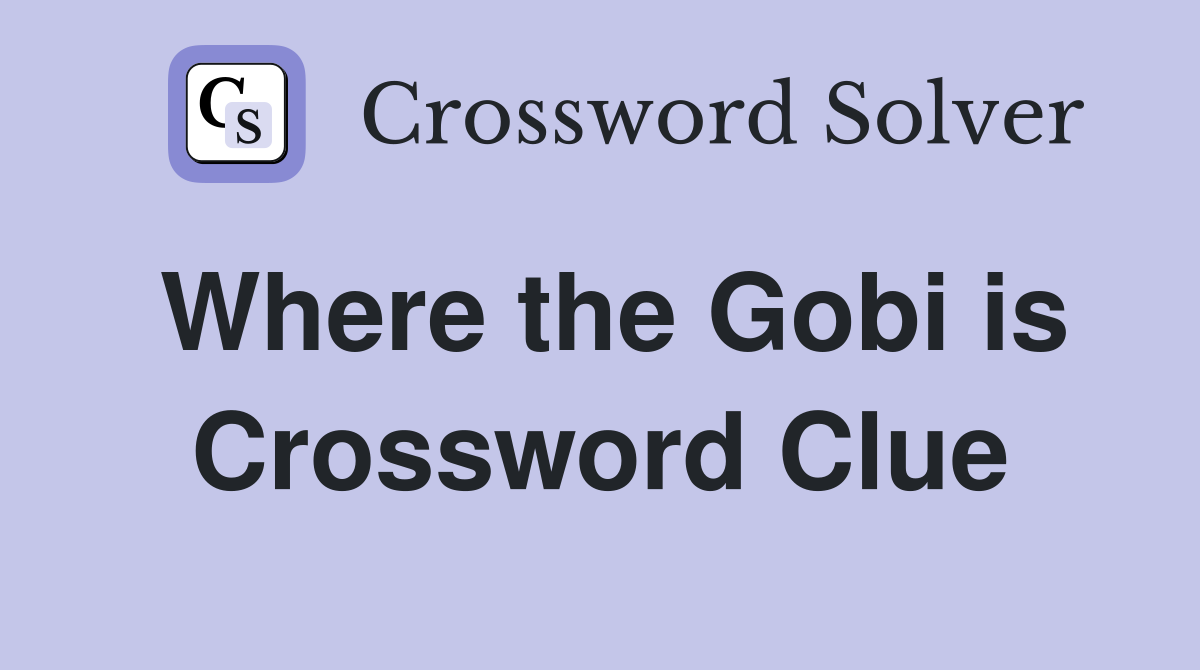 Where the Gobi is Crossword Clue