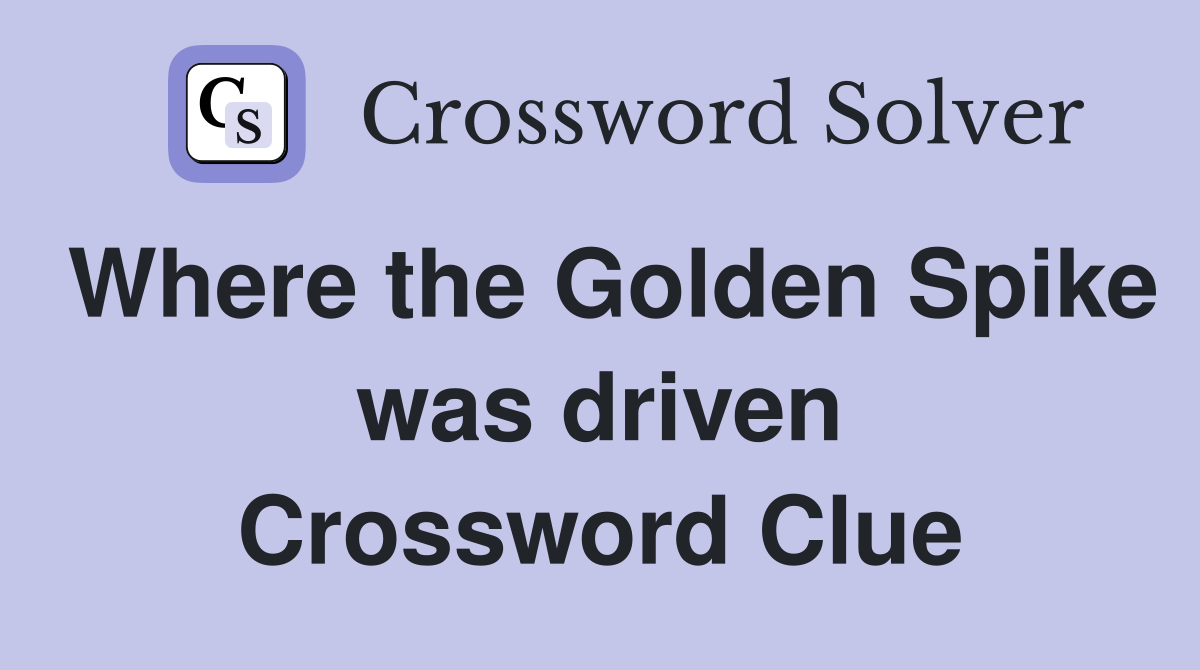 Where the Golden Spike was driven Crossword Clue
