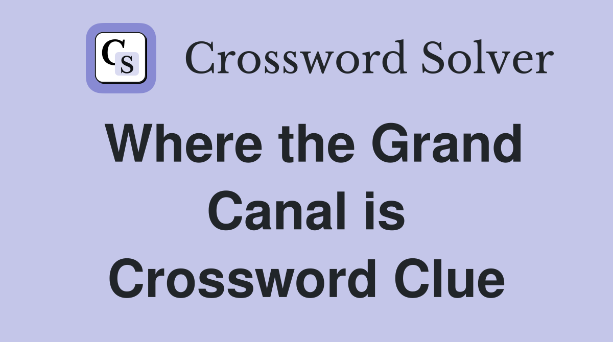 Where the Grand Canal is Crossword Clue