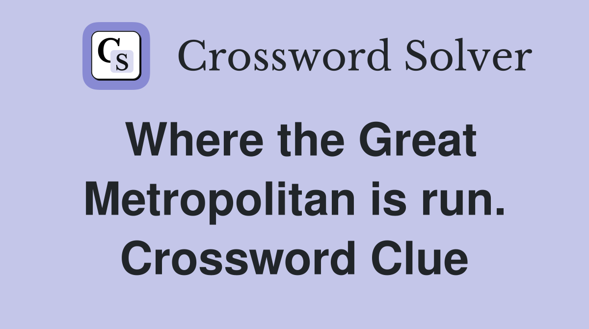 Where the Great Metropolitan is run. Crossword Clue