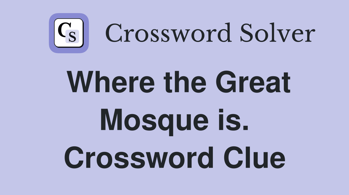 Where the Great Mosque is. Crossword Clue