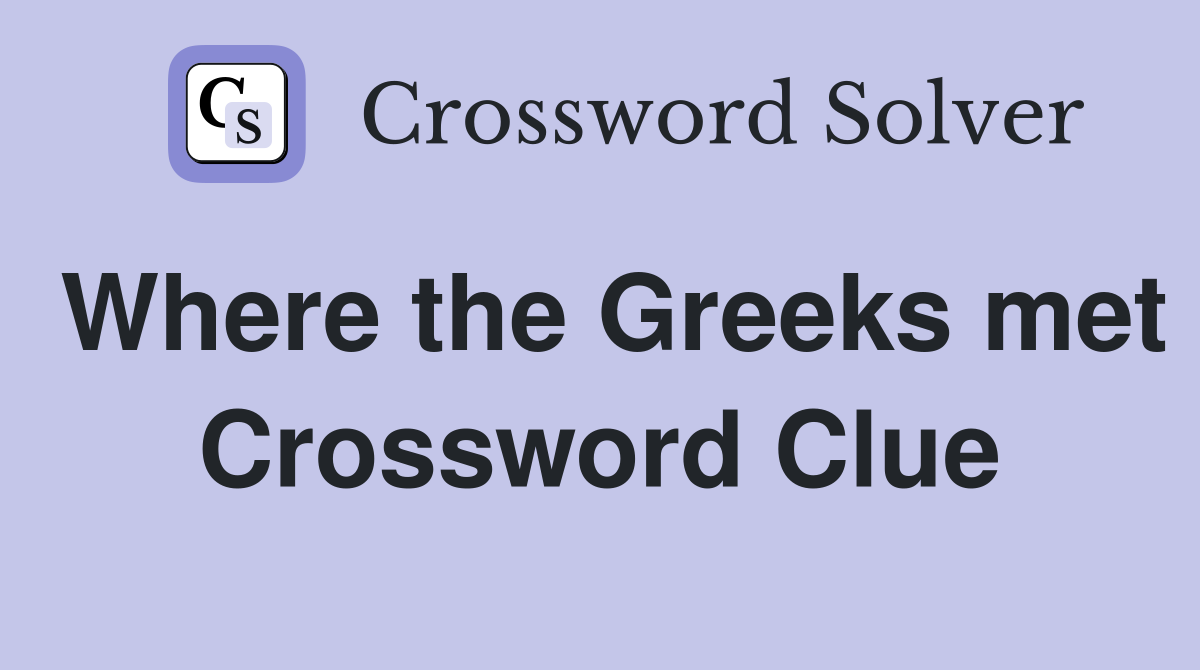 Where the Greeks met Crossword Clue