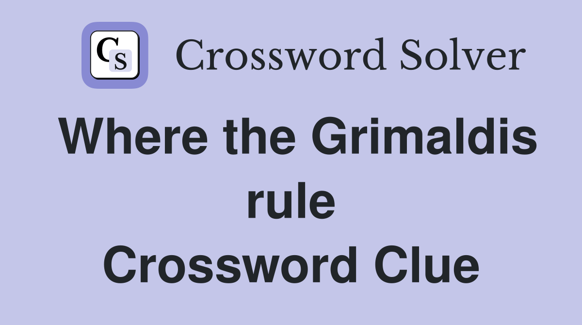 Where the Grimaldis rule Crossword Clue