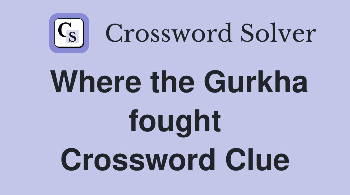 Where the Gurkha fought Crossword Clue