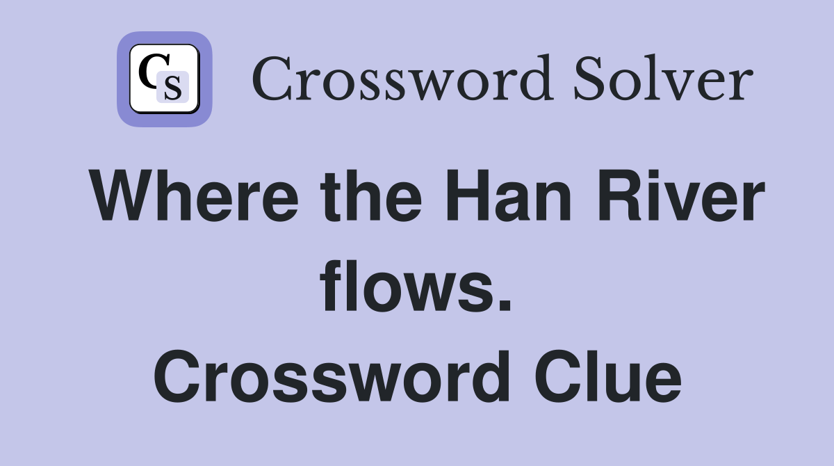 Where the Han River flows. Crossword Clue