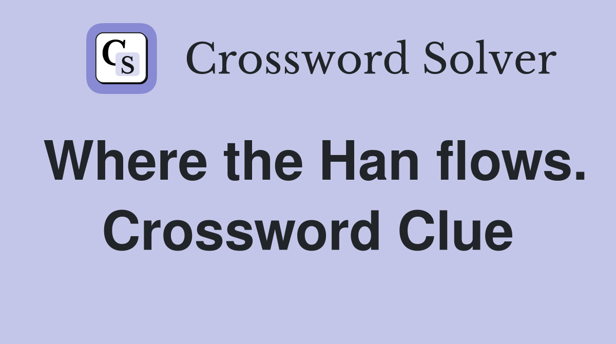 Where the Han flows. Crossword Clue