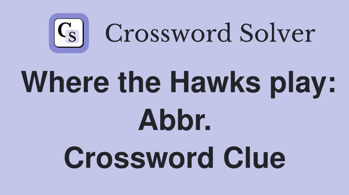 Where the Hawks play: Abbr. Crossword Clue