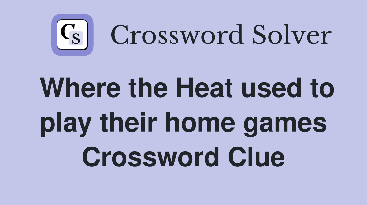 Where the Heat used to play their home games Crossword Clue