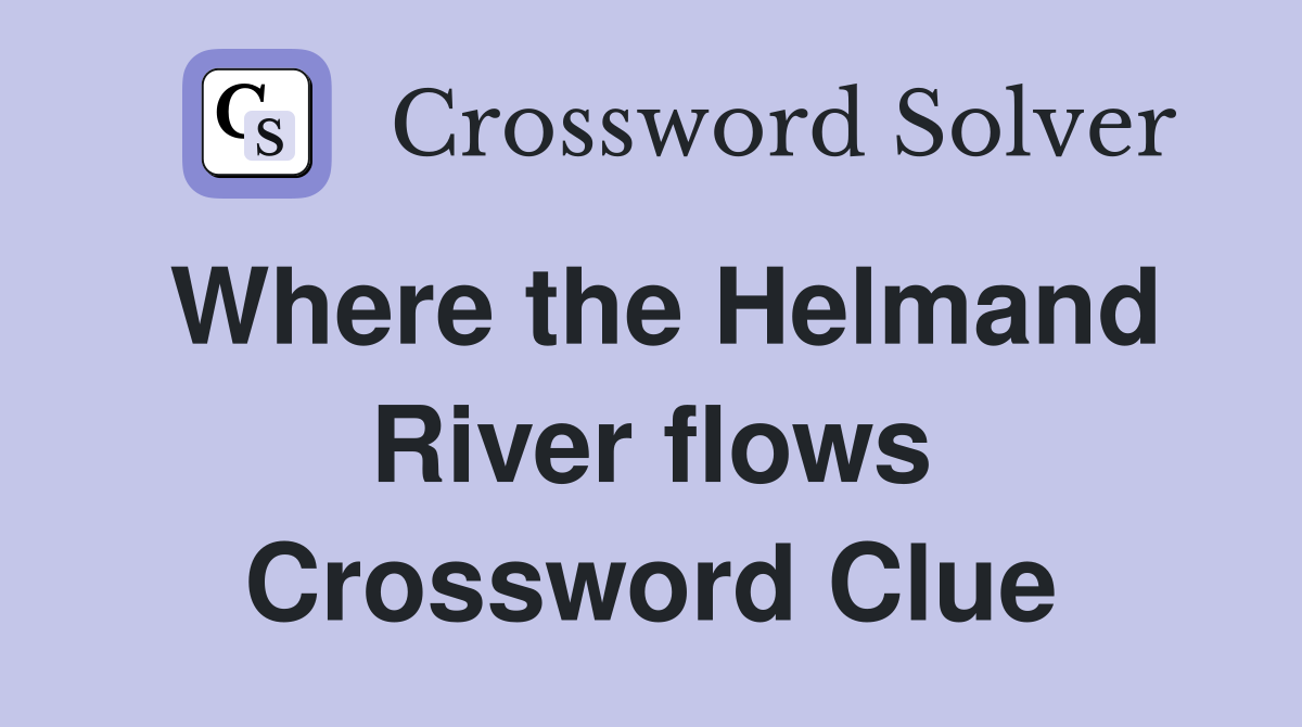 Where the Helmand River flows Crossword Clue