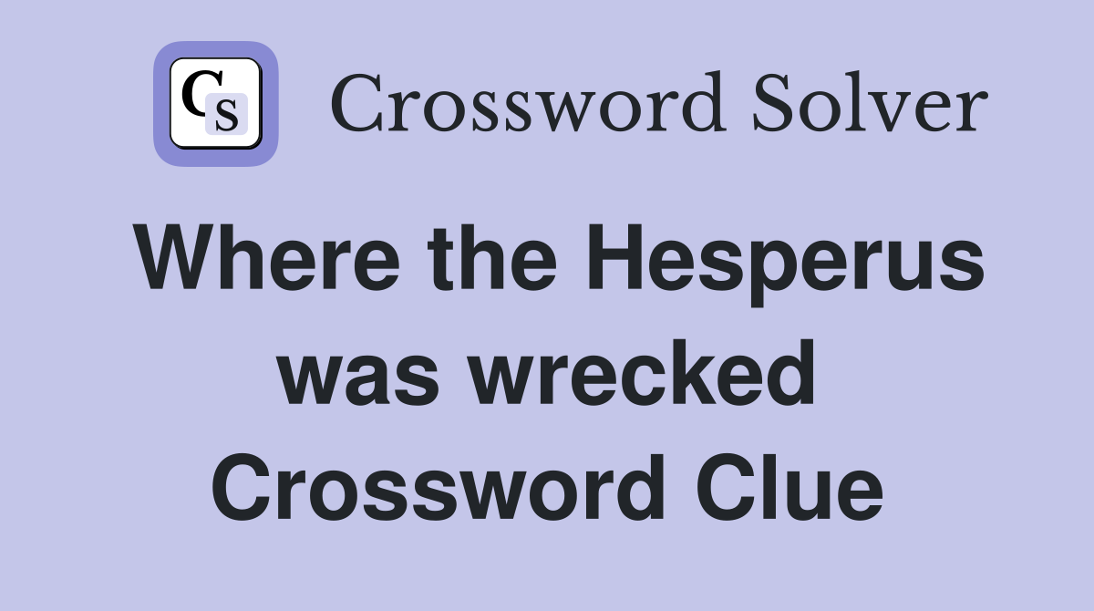 Where the Hesperus was wrecked Crossword Clue