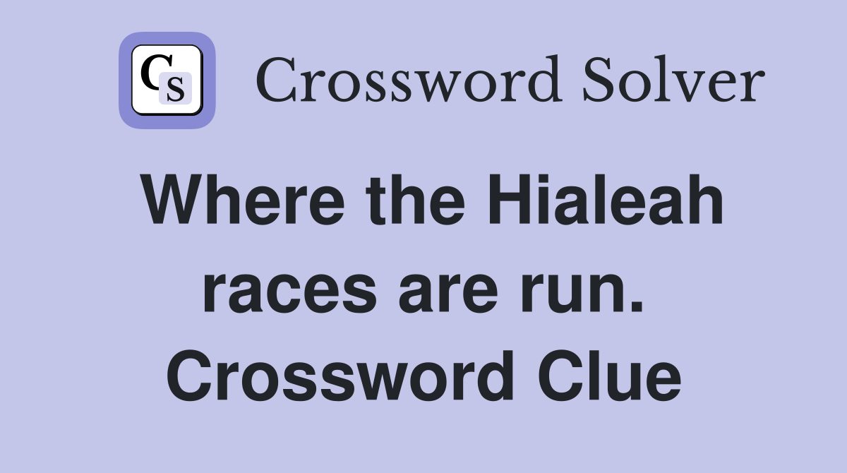 Where the Hialeah races are run. Crossword Clue