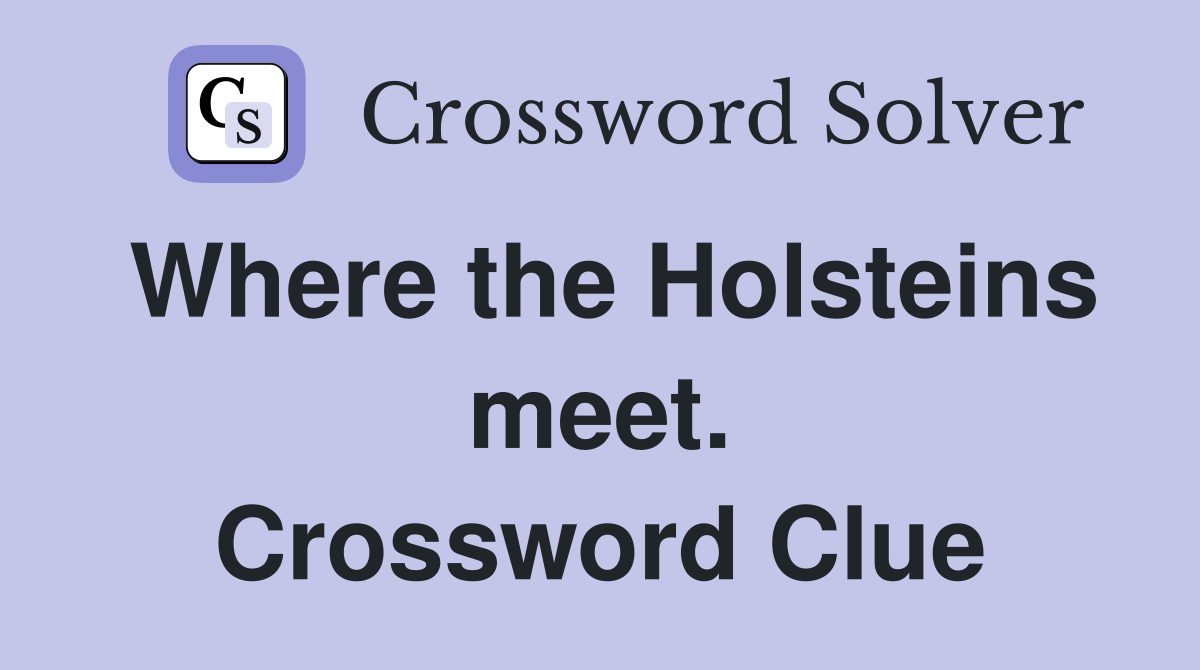 Where the Holsteins meet. Crossword Clue