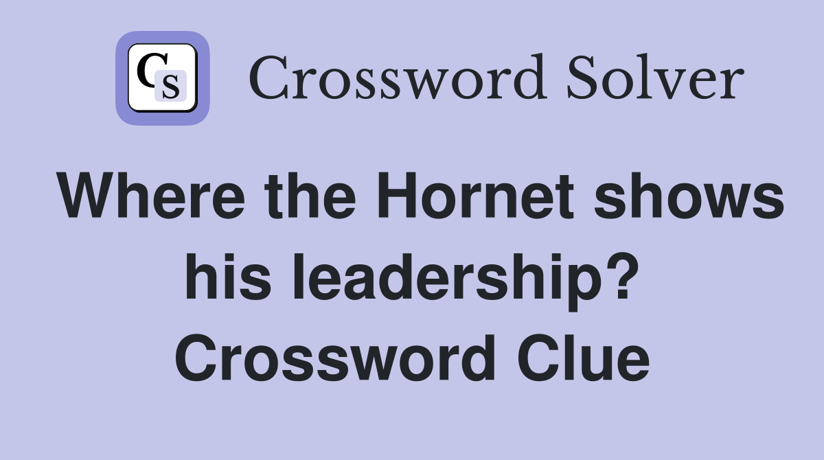 Where the Hornet shows his leadership? Crossword Clue