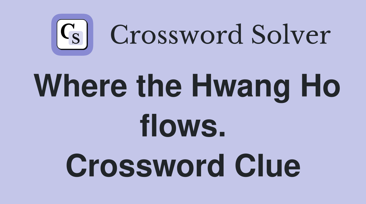 Where the Hwang Ho flows. Crossword Clue