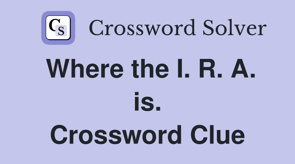 Where the I. R. A. is. Crossword Clue