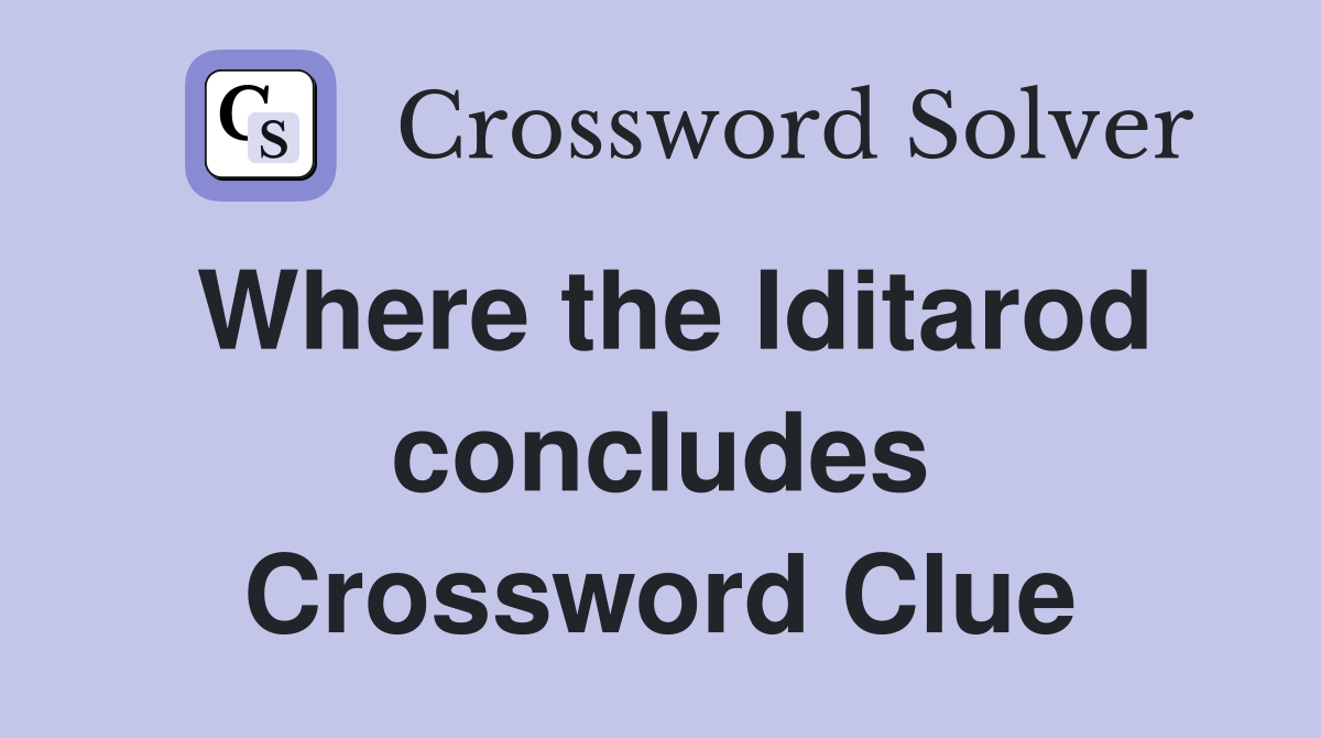 Where the Iditarod concludes Crossword Clue