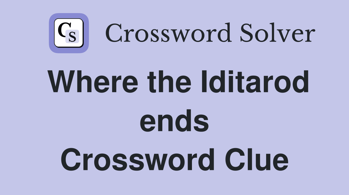 Where the Iditarod ends Crossword Clue