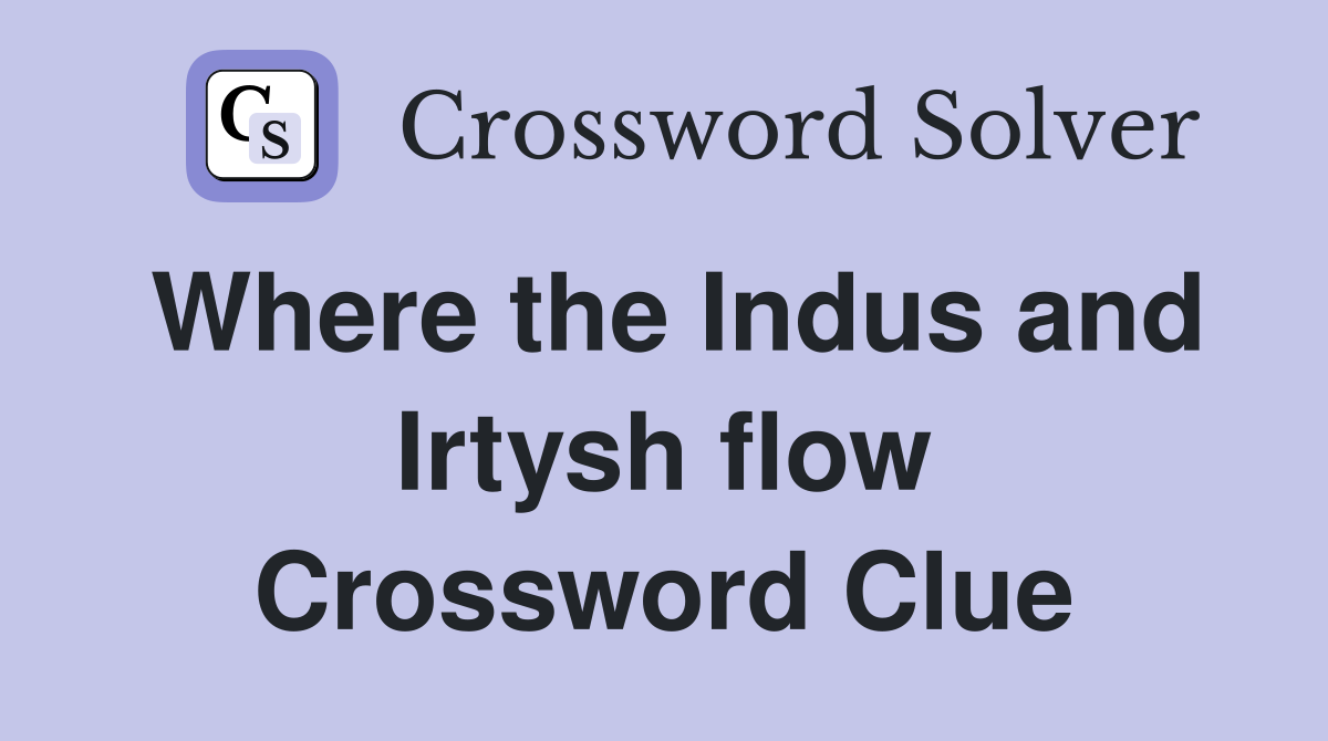 Where the Indus and Irtysh flow Crossword Clue