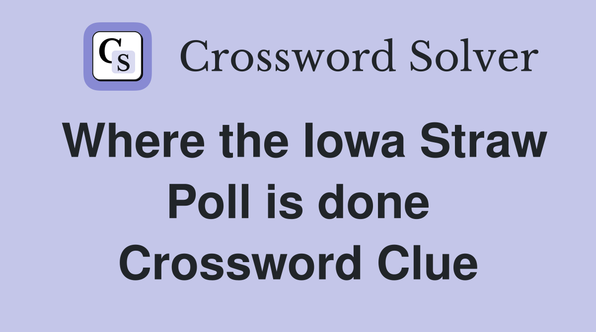 Where the Iowa Straw Poll is done Crossword Clue